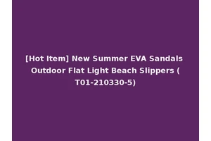 [Hot Item] New Summer EVA Sandals Outdoor Flat Light Beach Slippers (T01-210330-5)