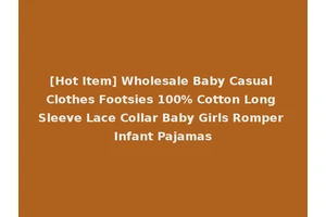 [Hot Item] Wholesale Baby Casual Clothes Footsies 100% Cotton Long Sleeve Lace Collar Baby Girls Romper Infant Pajamas