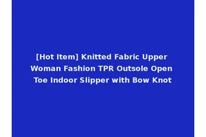 [Hot Item] Knitted Fabric Upper Woman Fashion TPR Outsole Open Toe Indoor Slipper with Bow Knot