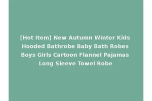 [Hot Item] New Autumn Winter Kids Hooded Bathrobe Baby Bath Robes Boys Girls Cartoon Flannel Pajamas Long Sleeve Towel Robe