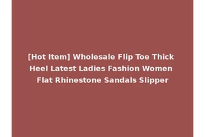 [Hot Item] Wholesale Flip Toe Thick Heel Latest Ladies Fashion Women Flat Rhinestone Sandals Slipper