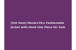 [Hot Item] Men's Fashionable Jacket with Hood One Piece for Sale