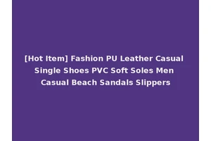 [Hot Item] Fashion PU Leather Casual Single Shoes PVC Soft Soles Men Casual Beach Sandals Slippers