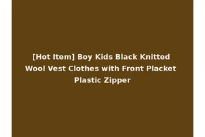 [Hot Item] Boy Kids Black Knitted Wool Vest Clothes with Front Placket Plastic Zipper