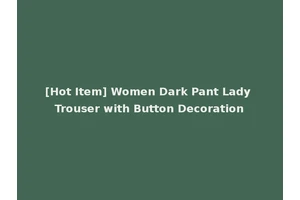 [Hot Item] Women Dark Pant Lady Trouser with Button Decoration