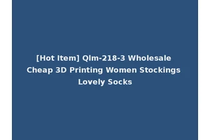 [Hot Item] Qlm-218-3 Wholesale Cheap 3D Printing Women Stockings Lovely Socks