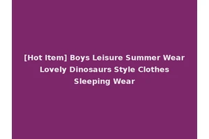 [Hot Item] Boys Leisure Summer Wear Lovely Dinosaurs Style Clothes Sleeping Wear