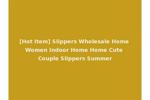 [Hot Item] Slippers Wholesale Home Women Indoor Home Home Cute Couple Slippers Summer