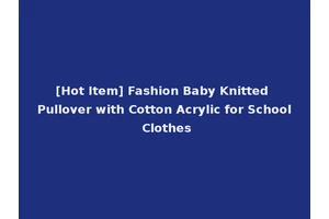 [Hot Item] Fashion Baby Knitted Pullover with Cotton Acrylic for School Clothes