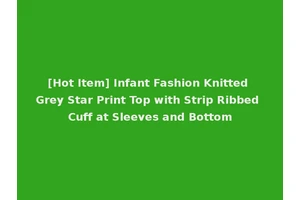 [Hot Item] Infant Fashion Knitted Grey Star Print Top with Strip Ribbed Cuff at Sleeves and Bottom