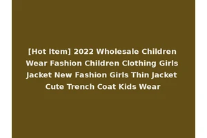 [Hot Item] 2022 Wholesale Children Wear Fashion Children Clothing Girls Jacket New Fashion Girls Thin Jacket Cute Trench Coat Kids Wear