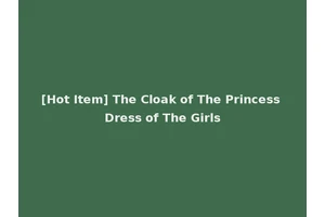 [Hot Item] The Cloak of The Princess Dress of The Girls