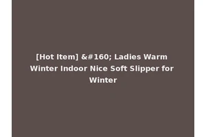 [Hot Item]   Ladies Warm Winter Indoor Nice Soft Slipper for Winter