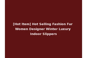 [Hot Item] Hot Selling Fashion Fur Women Designer Winter Luxury Indoor Slippers