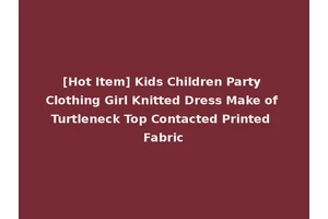 [Hot Item] Kids Children Party Clothing Girl Knitted Dress Make of Turtleneck Top Contacted Printed Fabric