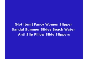 [Hot Item] Fancy Women Slipper Sandal Summer Slides Beach Water Anti Slip Pillow Slide Slippers