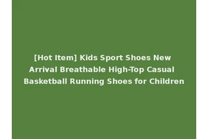 [Hot Item] Kids Sport Shoes New Arrival Breathable High-Top Casual Basketball Running Shoes for Children