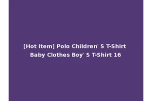 [Hot Item] Polo Children′ S T-Shirt Baby Clothes Boy′ S T-Shirt 16