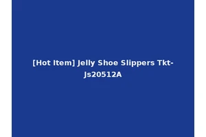 [Hot Item] Jelly Shoe Slippers Tkt-Js20512A