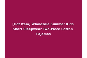 [Hot Item] Wholesale Summer Kids Short Sleepwear Two-Piece Cotton Pajamas