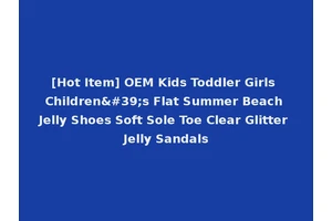 [Hot Item] OEM Kids Toddler Girls Children's Flat Summer Beach Jelly Shoes Soft Sole Toe Clear Glitter Jelly Sandals