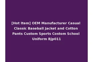[Hot Item] OEM Manufacturer Casual Classic Baseball Jacket and Cotton Pants Custom Sports Costom School Uniform Bjp011