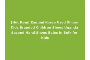 [Hot Item] Zagumi Korea Used Shoes Kids Branded Children Shoes Uganda Second Hand Shoes Bales in Bulk for Kids
