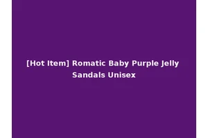 [Hot Item] Romatic Baby Purple Jelly Sandals Unisex