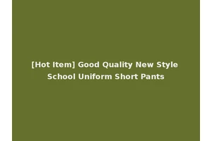 [Hot Item] Good Quality New Style School Uniform Short Pants
