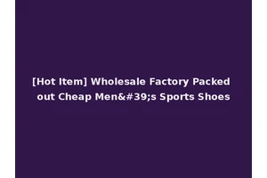 [Hot Item] Wholesale Factory Packed out Cheap Men's Sports Shoes