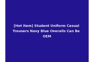 [Hot Item] Student Uniform Casual Trousers Navy Blue Overalls Can Be OEM