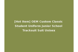 [Hot Item] OEM Custom Classic Student Uniform Junior School Tracksuit Suit Unisex