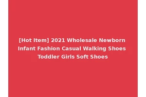 [Hot Item] 2021 Wholesale Newborn Infant Fashion Casual Walking Shoes Toddler Girls Soft Shoes