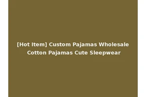 [Hot Item] Custom Pajamas Wholesale Cotton Pajamas Cute Sleepwear