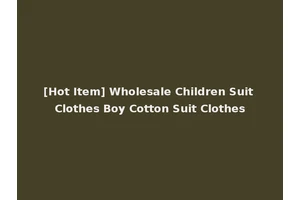 [Hot Item] Wholesale Children Suit Clothes Boy Cotton Suit Clothes