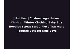 [Hot Item] Custom Logo Unisex Children Winter Clothing Baby Boy Hoodies Sweat Suit 2 Piece Tracksuit Joggers Sets for Kids Boys