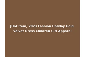 [Hot Item] 2023 Fashion Holiday Gold Velvet Dress Children Girl Apparel