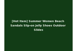 [Hot Item] Summer Women Beach Sandals Slip-on Jelly Shoes Outdoor Slides
