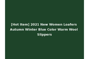 [Hot Item] 2021 New Women Loafers Autumn Winter Blue Color Warm Wool Slippers