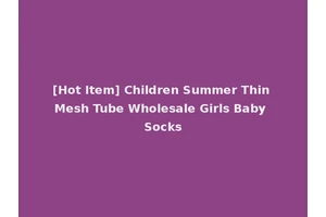 [Hot Item] Children Summer Thin Mesh Tube Wholesale Girls Baby Socks