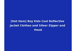 [Hot Item] Boy Kids Cool Reflective Jacket Clothes and Silver Zipper and Hood