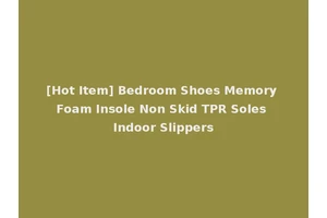 [Hot Item] Bedroom Shoes Memory Foam Insole Non Skid TPR Soles Indoor Slippers
