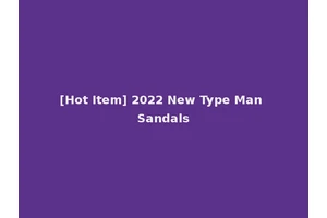 [Hot Item] 2022 New Type Man Sandals