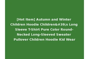 [Hot Item] Autumn and Winter Children Hoodie Children's Long Sleeve T-Shirt Pure Color Round-Necked Long-Sleeved Sweater Pullover Children Hoodie Kid Wear