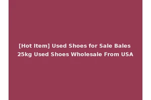 [Hot Item] Used Shoes for Sale Bales 25kg Used Shoes Wholesale From USA