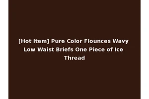 [Hot Item] Pure Color Flounces Wavy Low Waist Briefs One Piece of Ice Thread