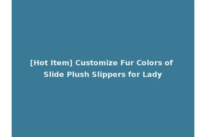 [Hot Item] Customize Fur Colors of Slide Plush Slippers for Lady