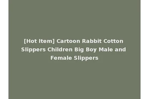 [Hot Item] Cartoon Rabbit Cotton Slippers Children Big Boy Male and Female Slippers