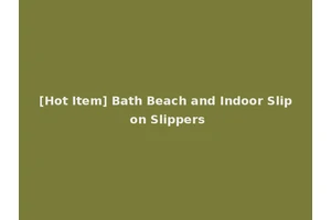 [Hot Item] Bath Beach and Indoor Slip on Slippers