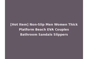 [Hot Item] Non-Slip Men Women Thick Platform Beach EVA Couples Bathroom Sandals Slippers